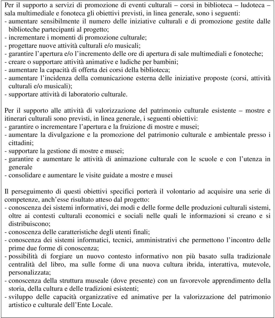 culturali e/o musicali; - garantire l apertura e/o l incremento delle ore di apertura di sale multimediali e fonoteche; - creare o supportare attività animative e ludiche per bambini; - aumentare la