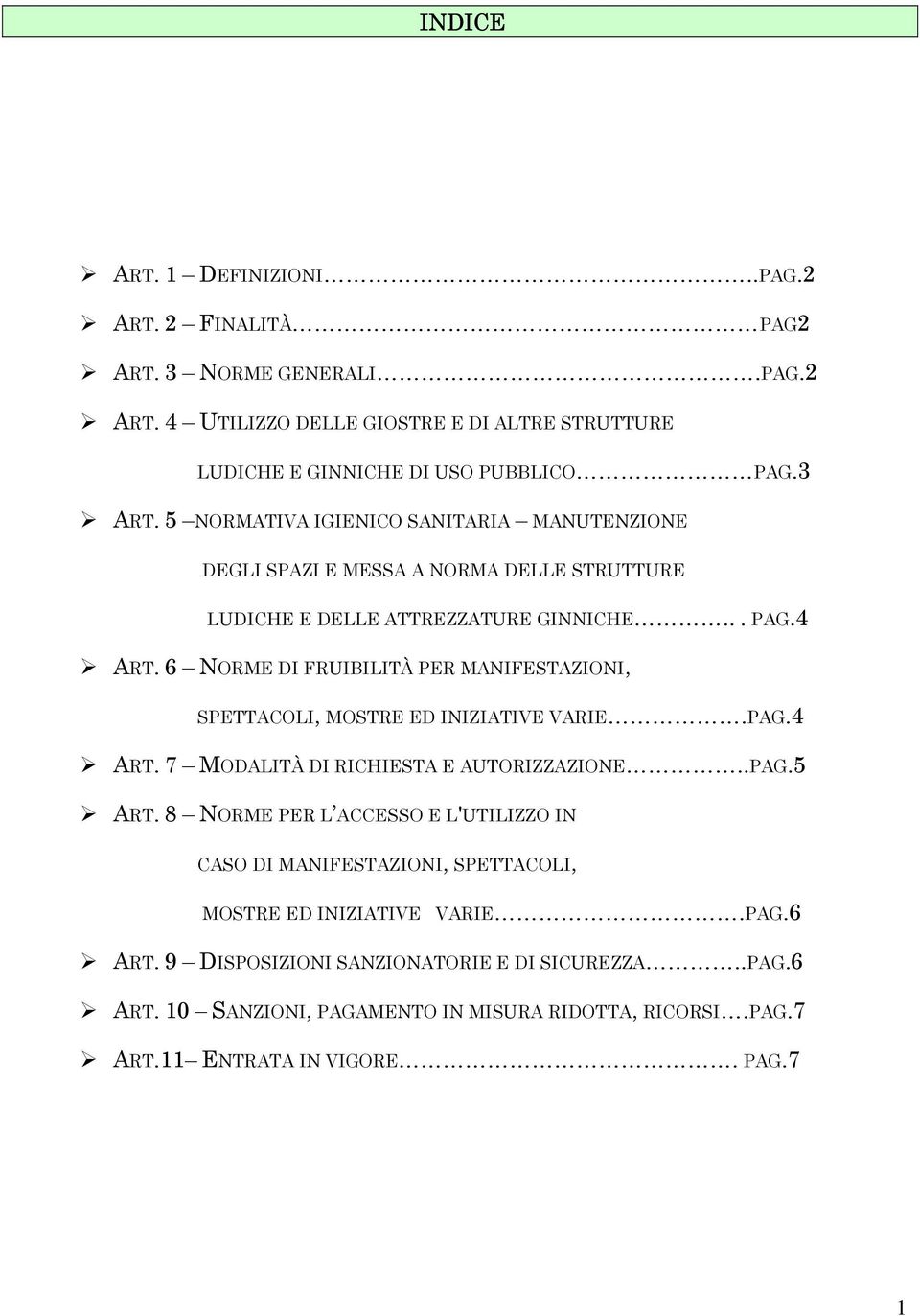 6 NORME DI FRUIBILITÀ PER MANIFESTAZIONI, SPETTACOLI, MOSTRE ED INIZIATIVE VARIE.PAG.4 ART. 7 MODALITÀ DI RICHIESTA E AUTORIZZAZIONE..PAG.5 ART.