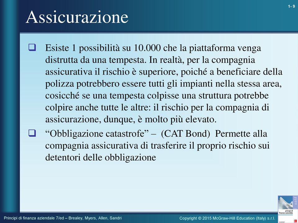 nella stessa area, cosicché se una tempesta colpisse una struttura potrebbe colpire anche tutte le altre: il rischio per la compagnia di