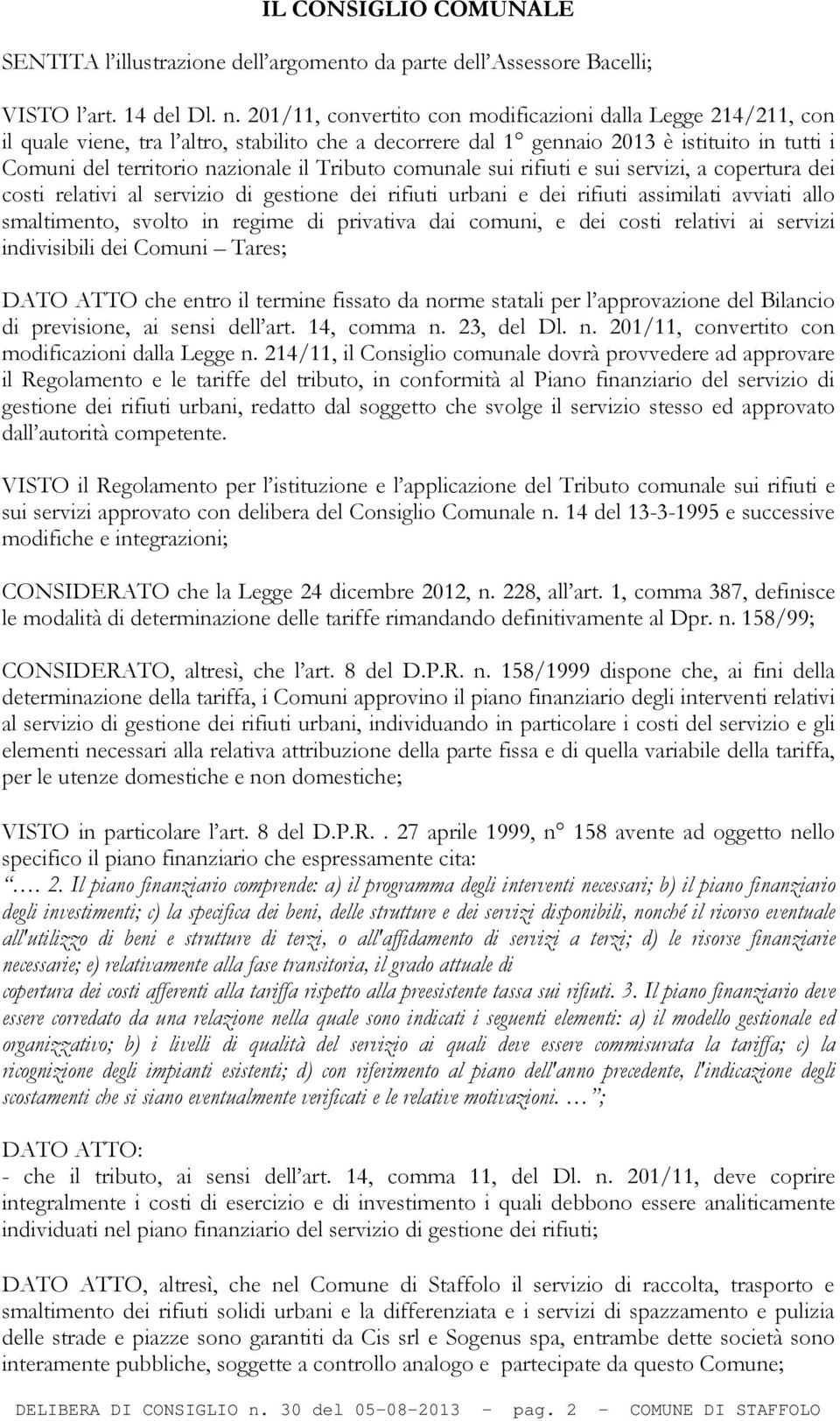 Tributo comunale sui rifiuti e sui servizi, a copertura dei costi relativi al servizio di gestione dei rifiuti urbani e dei rifiuti assimilati avviati allo smaltimento, svolto in regime di privativa