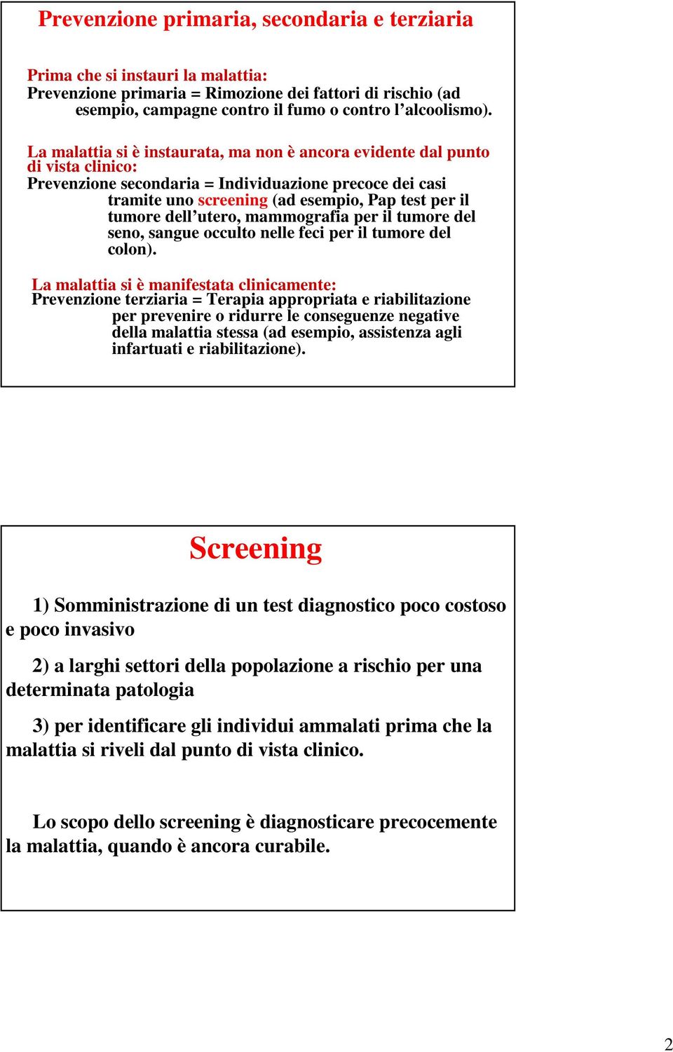 dell utero, mammografia per il tumore del seno, sangue occulto nelle feci per il tumore del colon).