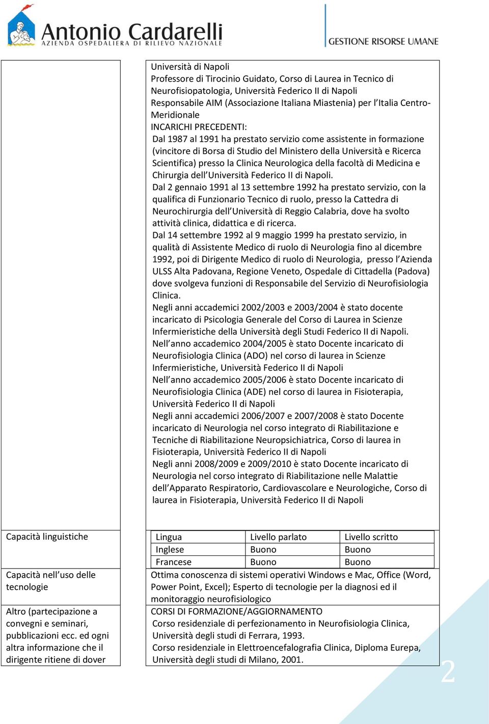 Scientifica) presso la Clinica Neurologica della facoltà di Medicina e Chirurgia dell Università Federico II di Napoli.