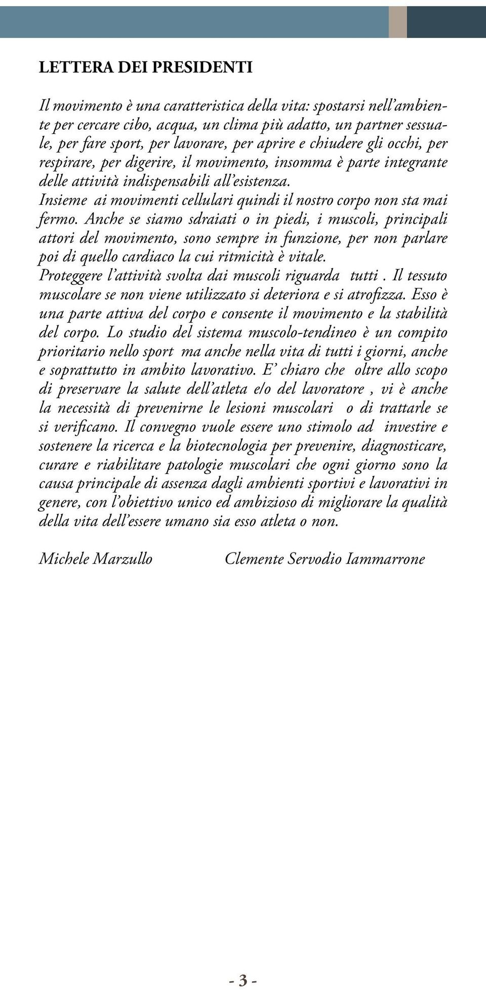 Insieme ai movimenti cellulari quindi il nostro corpo non sta mai fermo.