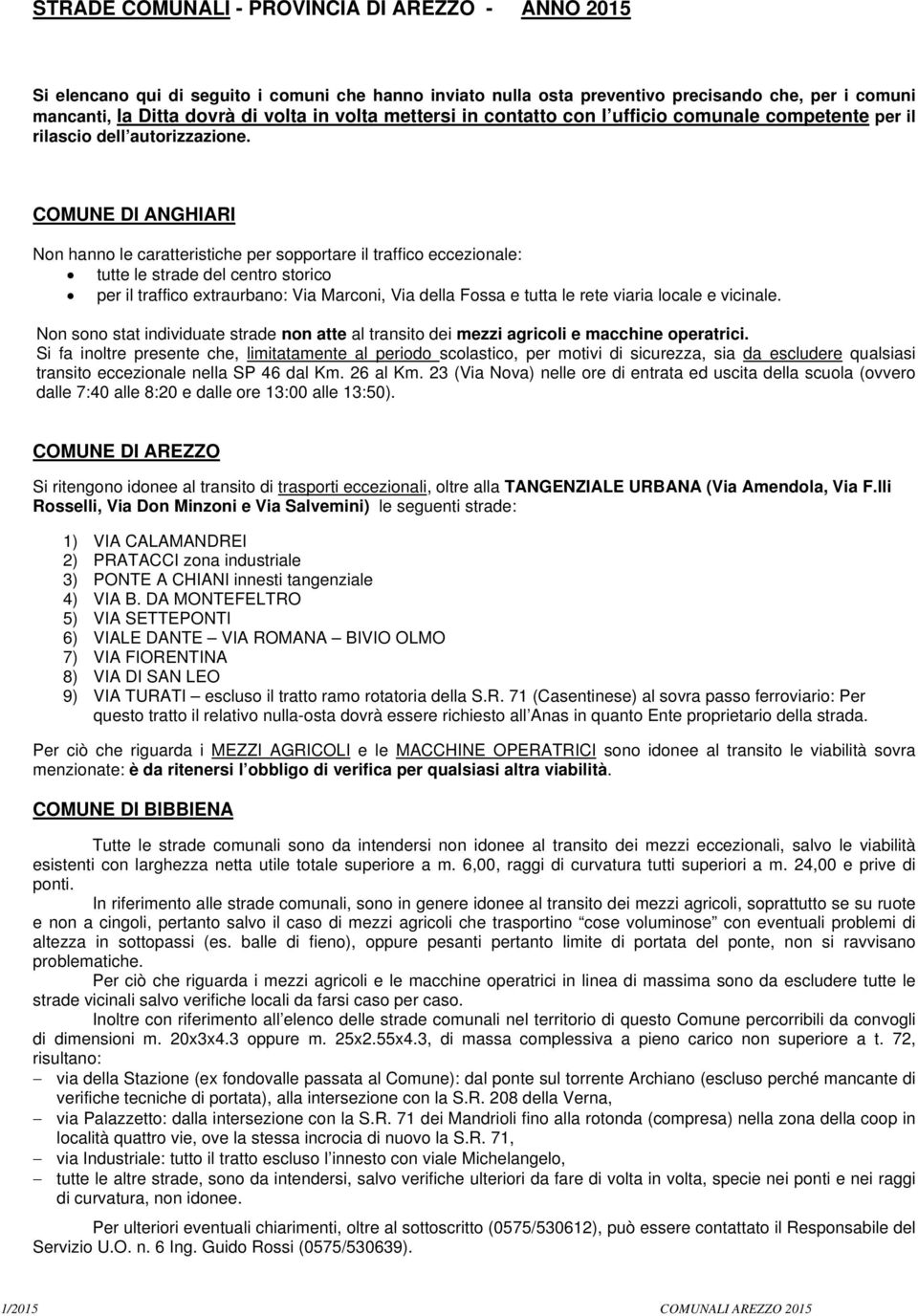 COMUNE DI ANGHIARI Non hanno le caratteristiche per sopportare il traffico eccezionale: tutte le strade del centro storico per il traffico extraurbano: Via Marconi, Via della Fossa e tutta le rete