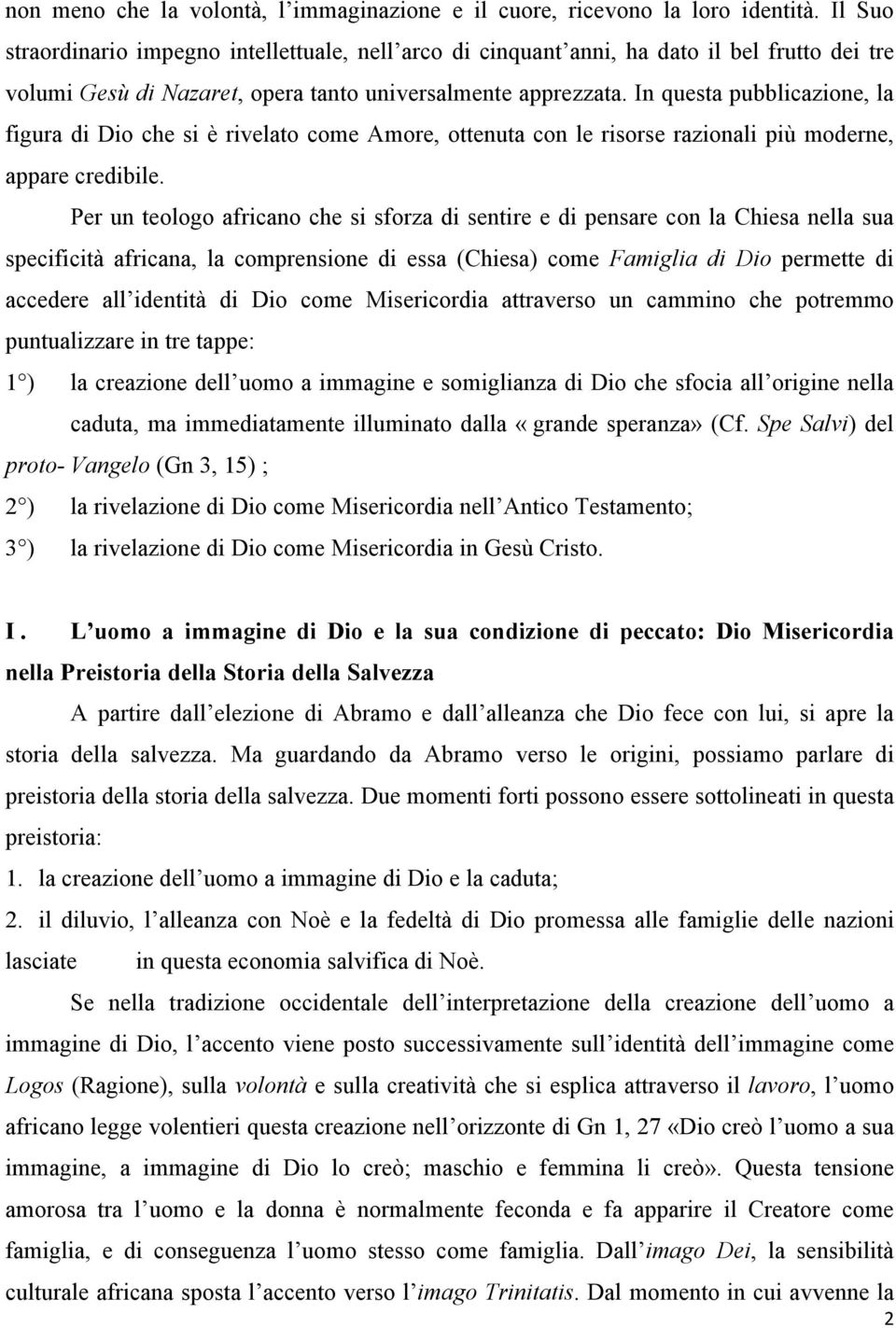 In questa pubblicazione, la figura di Dio che si è rivelato come Amore, ottenuta con le risorse razionali più moderne, appare credibile.