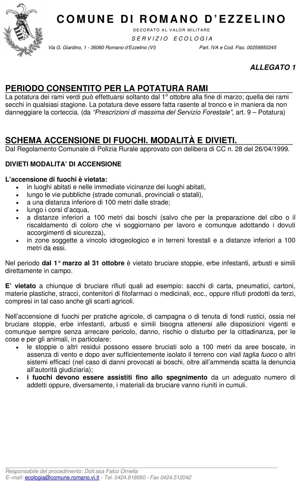 MODALITÀ E DIVIETI. Dal Regolamento Comunale di Polizia Rurale approvato con delibera di CC n. 28 del 26/04/1999.