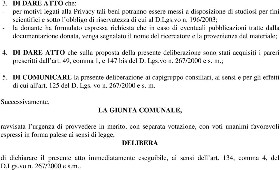 materiale; 4. DI DARE ATTO che sulla proposta della presente deliberazione sono stati acquisiti i pareri prescritti dall art. 49, comma 1, e 147 bis del D. Lgs.vo n. 267/2000 e s. m.; 5.