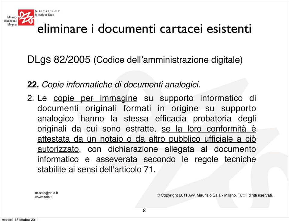 Le copie per immagine su supporto informatico di documenti originali formati in origine su supporto analogico hanno la stessa