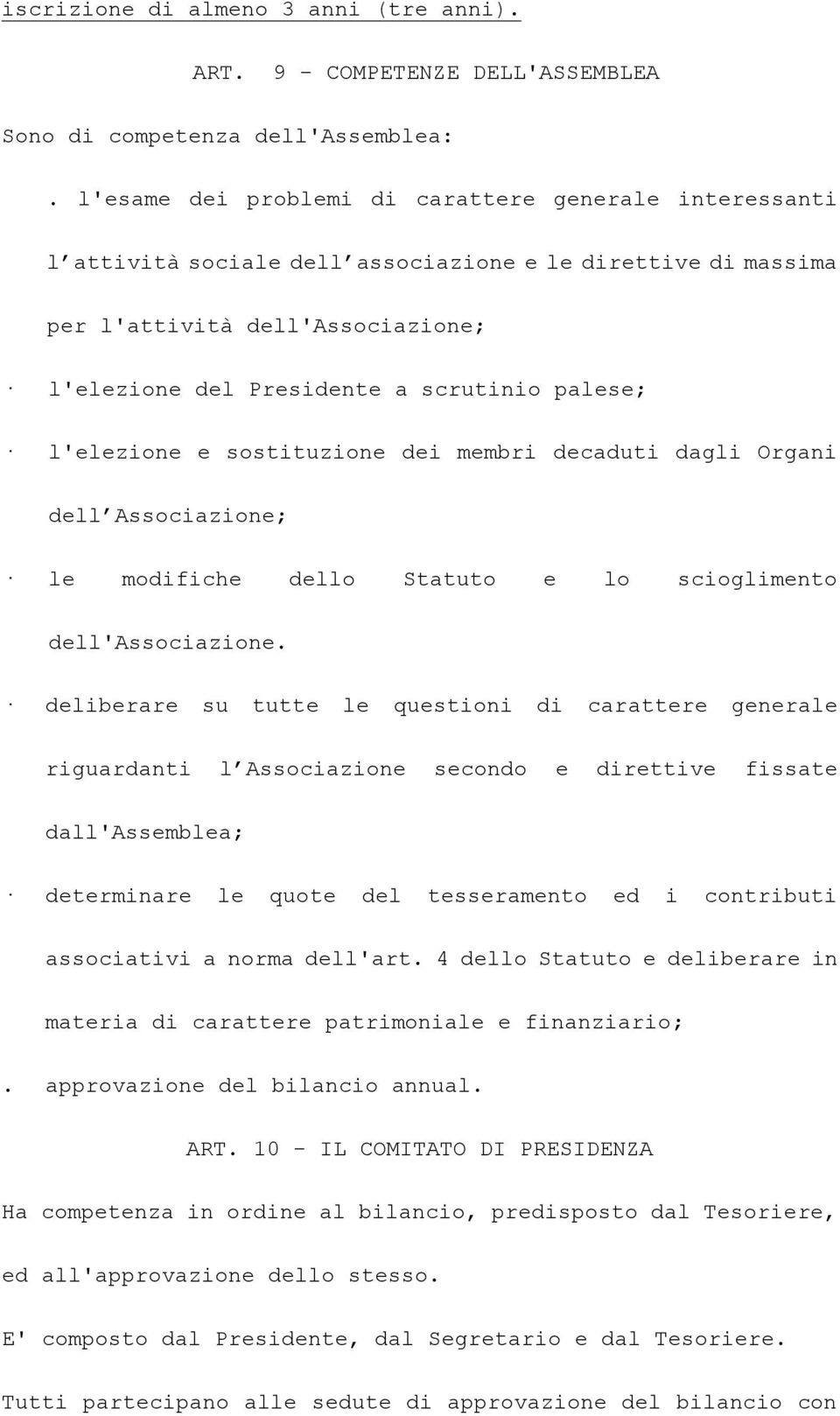 l'elezione e sostituzione dei membri decaduti dagli Organi dell Associazione; le modifiche dello Statuto e lo scioglimento dell'associazione.