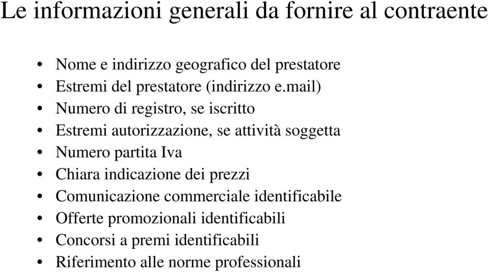 mail Numero di registro, se iscritto Estremi autorizzazione, se attività soggetta Numero partita Iva