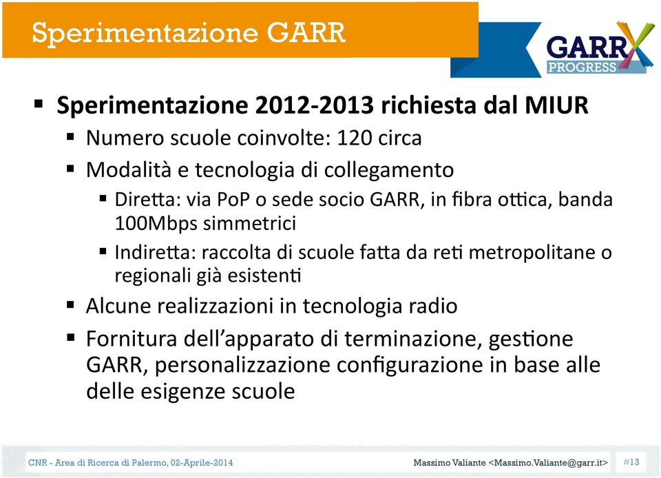 regionali già esistenc Alcune realizzazioni in tecnologia radio Fornitura dell apparato di terminazione, gescone GARR, personalizzazione