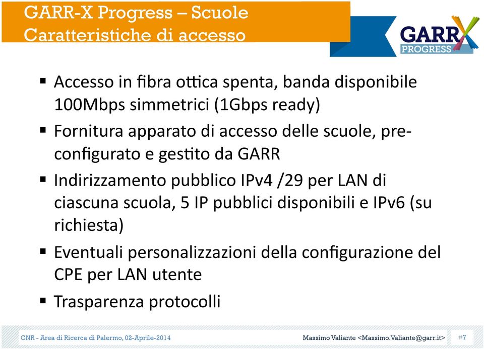 di ciascuna scuola, 5 IP pubblici disponibili e IPv6 (su richiesta) Eventuali personalizzazioni della configurazione del CPE