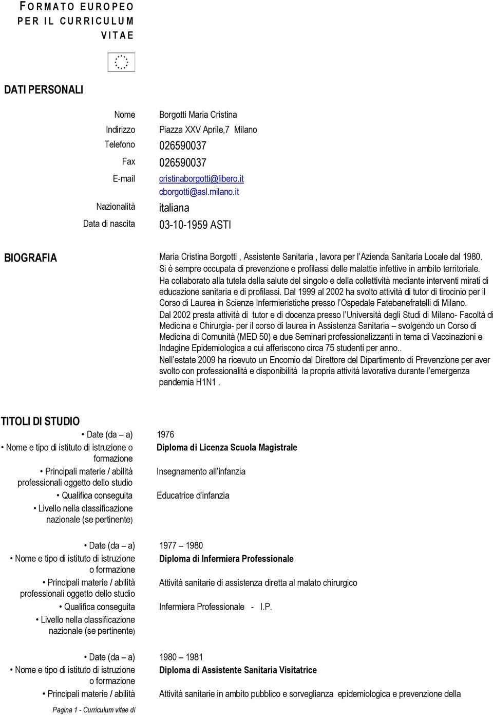 it italiana 03-10-1959 ASTI BIOGRAFIA Maria Cristina Borgotti, Assistente Sanitaria, lavora per l Azienda Sanitaria Locale dal 1980.