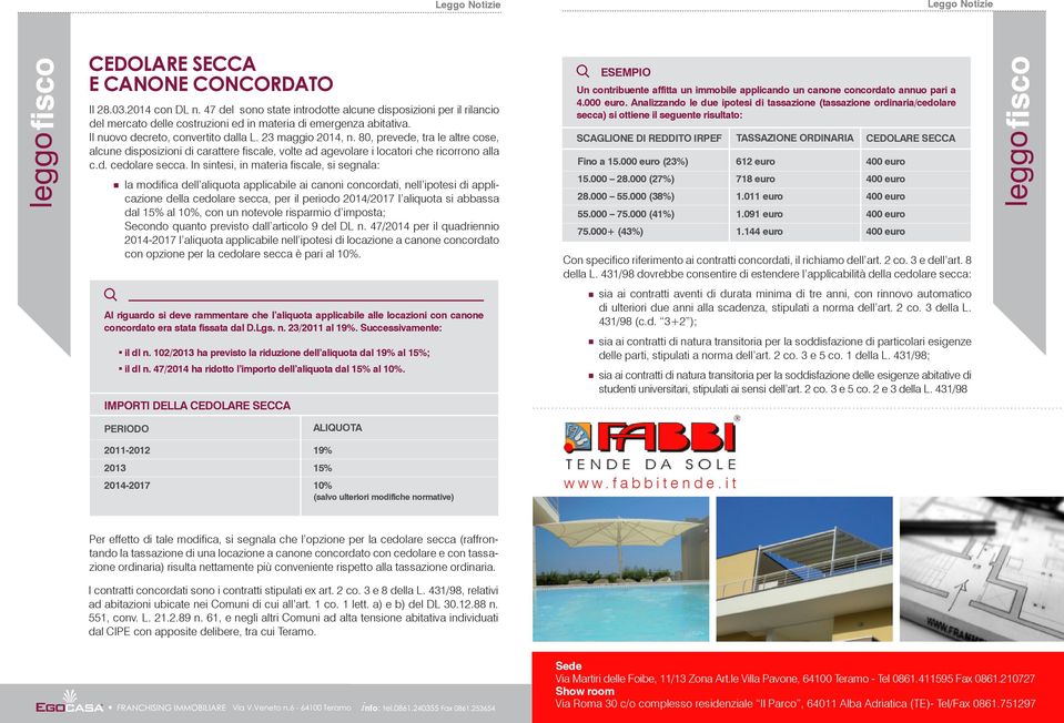 80, prevede, tra le altre cose, alcune disposizioni di carattere fiscale, volte ad agevolare i locatori che ricorrono alla c.d. cedolare secca.