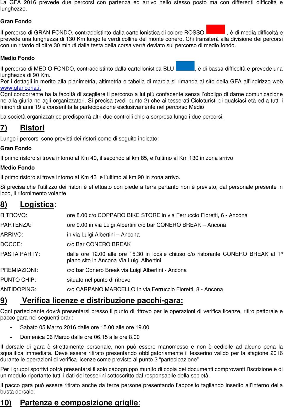 Chi transiterà alla divisione dei percorsi con un ritardo di oltre 30 minuti dalla testa della corsa verrà deviato sul percorso di medio fondo.