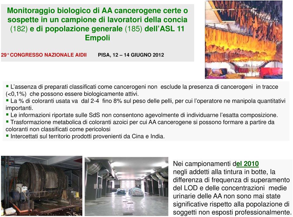 La % di coloranti usata va dal 2-4 fino 8% sul peso delle pelli, per cui l operatore ne manipola quantitativi importanti.