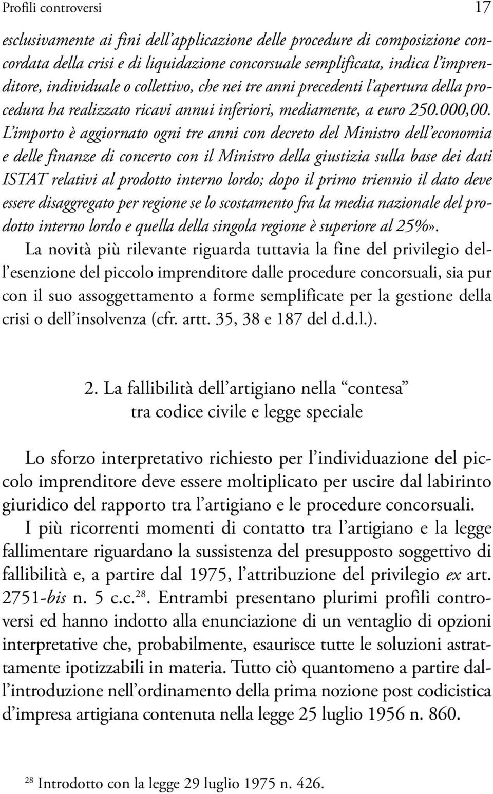 L importo è aggiornato ogni tre anni con decreto del Ministro dell economia e delle finanze di concerto con il Ministro della giustizia sulla base dei dati ISTAT relativi al prodotto interno lordo;