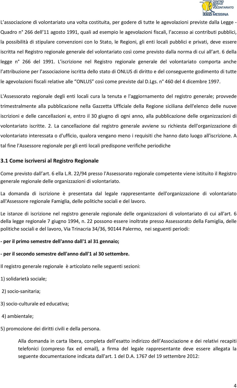 così come previsto dalla norma di cui all art. 6 della legge n 266 del 1991.