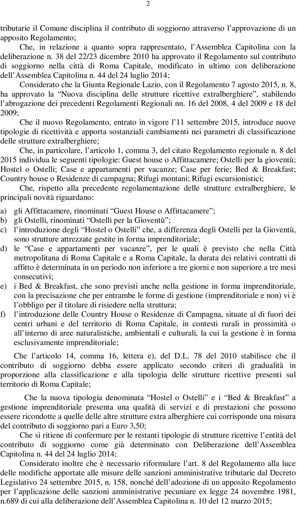 44 del 24 luglio 2014; Considerato che la Giunta Regionale Lazio, con il Regolamento 7 agosto 2015, n.