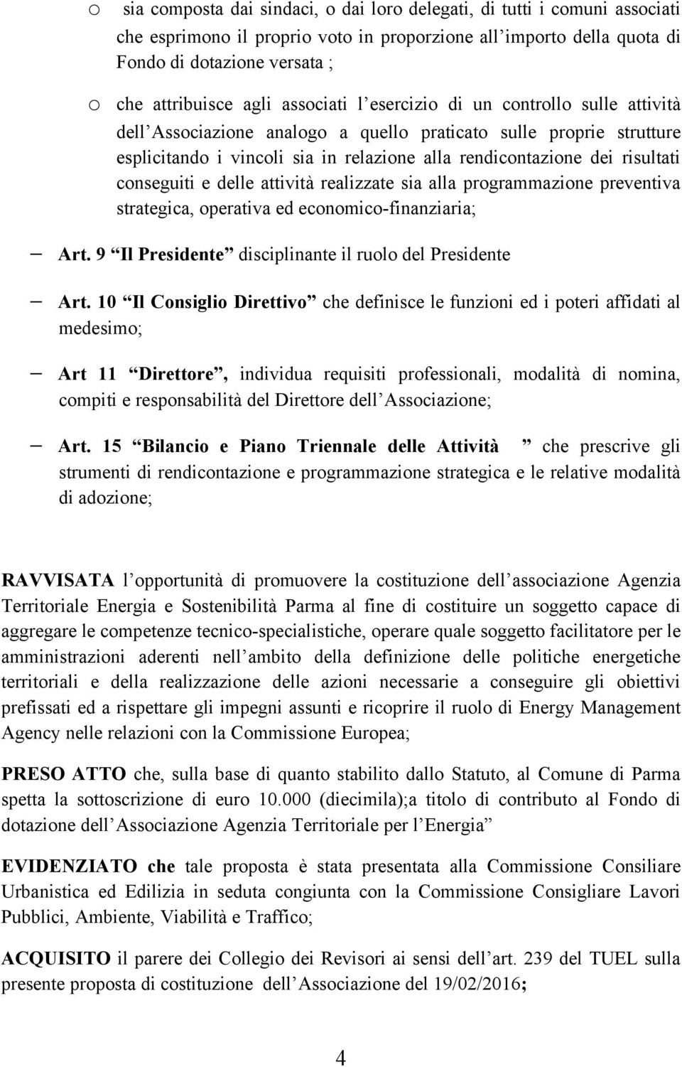 risultati conseguiti e delle attività realizzate sia alla programmazione preventiva strategica, operativa ed economico-finanziaria; Art. 9 Il Presidente disciplinante il ruolo del Presidente Art.