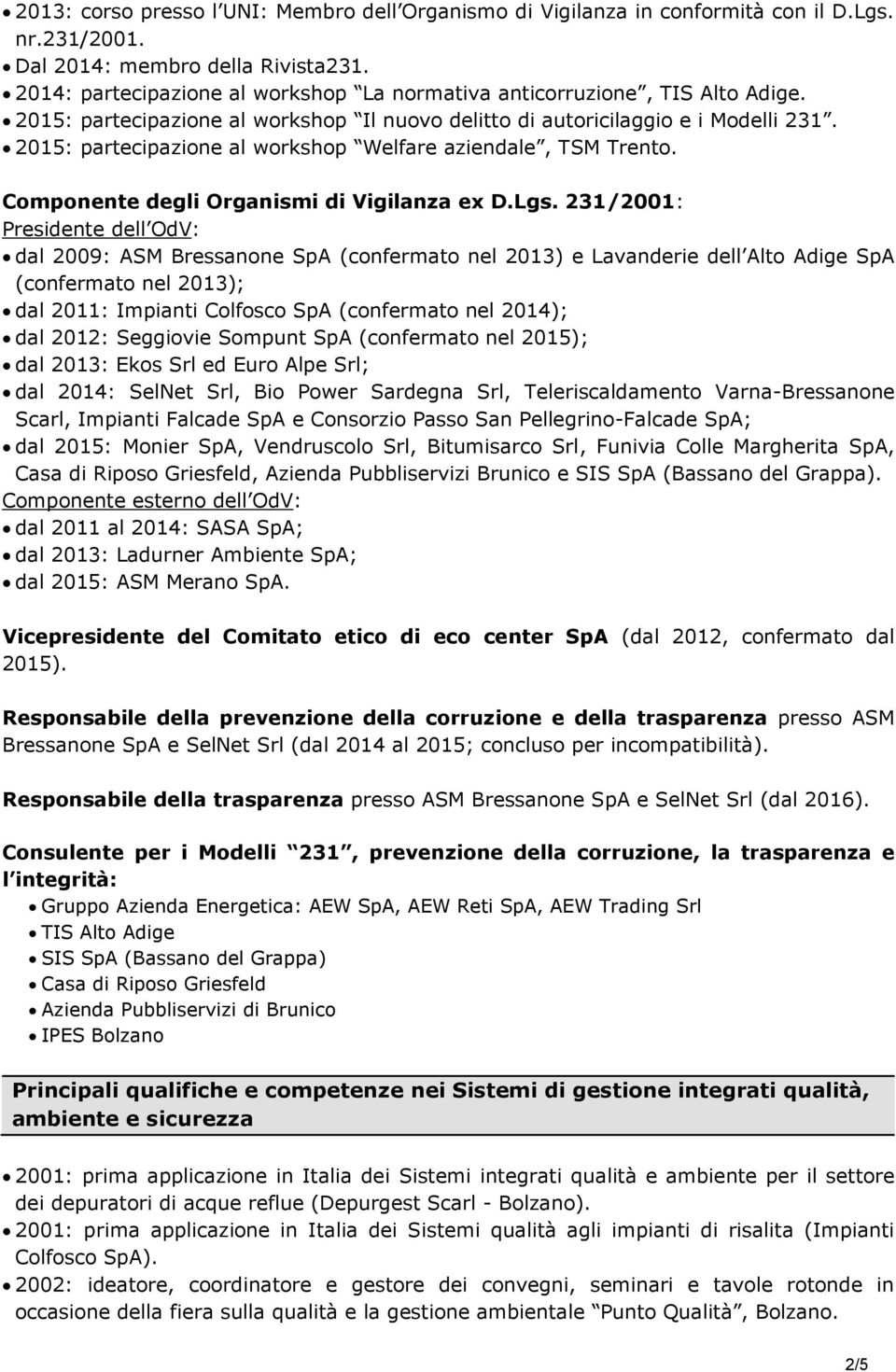 2015: partecipazione al workshop Welfare aziendale, TSM Trento. Componente degli Organismi di Vigilanza ex D.Lgs.