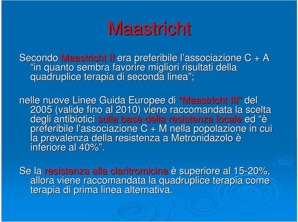 base della resistenza locale ed è preferibile l associazione l C + M nella popolazione in cui la prevalenza della resistenza a Metronidazolo è