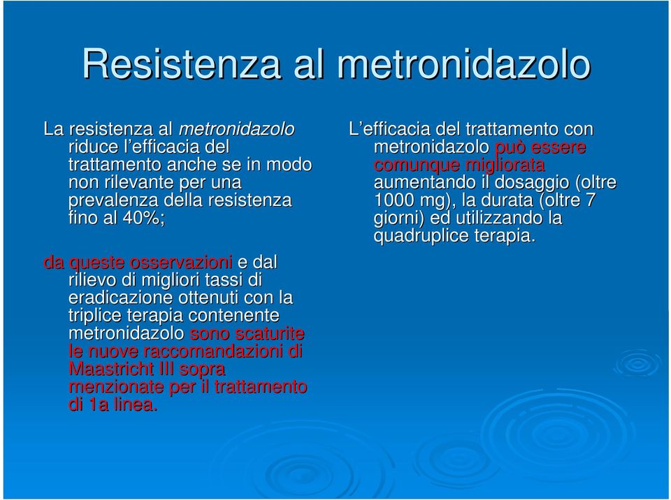 metronidazolo sono scaturite le nuove raccomandazioni di Maastricht III sopra menzionate per il trattamento di 1a linea.