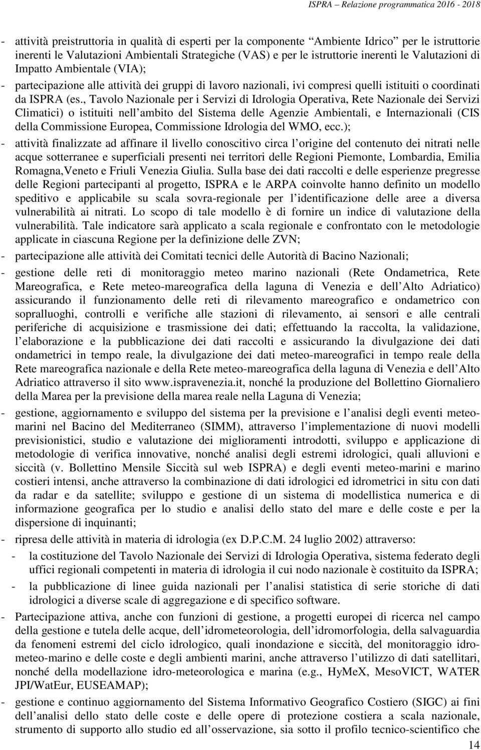 , Tavolo Nazionale per i Servizi di Idrologia Operativa, Rete Nazionale dei Servizi Climatici) o istituiti nell ambito del Sistema delle Agenzie Ambientali, e Internazionali (CIS della Commissione