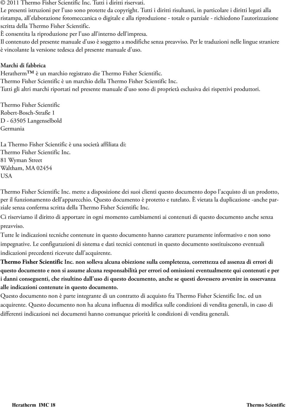 della Thermo Fisher Scientific. È consentita la riproduzione per l uso all interno dell impresa. Il contenuto del presente manuale d uso è soggetto a modifiche senza preavviso.