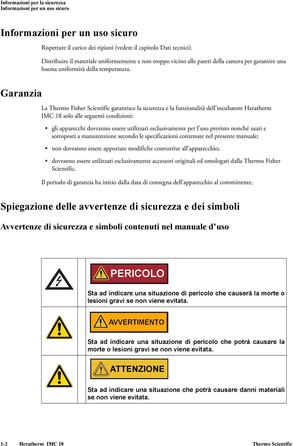 Garanzia La Thermo Fisher Scientific garantisce la sicurezza e la funzionalità dell incubatore Heratherm IMC 18 solo alle seguenti condizioni: gli apparecchi dovranno essere utilizzati esclusivamente