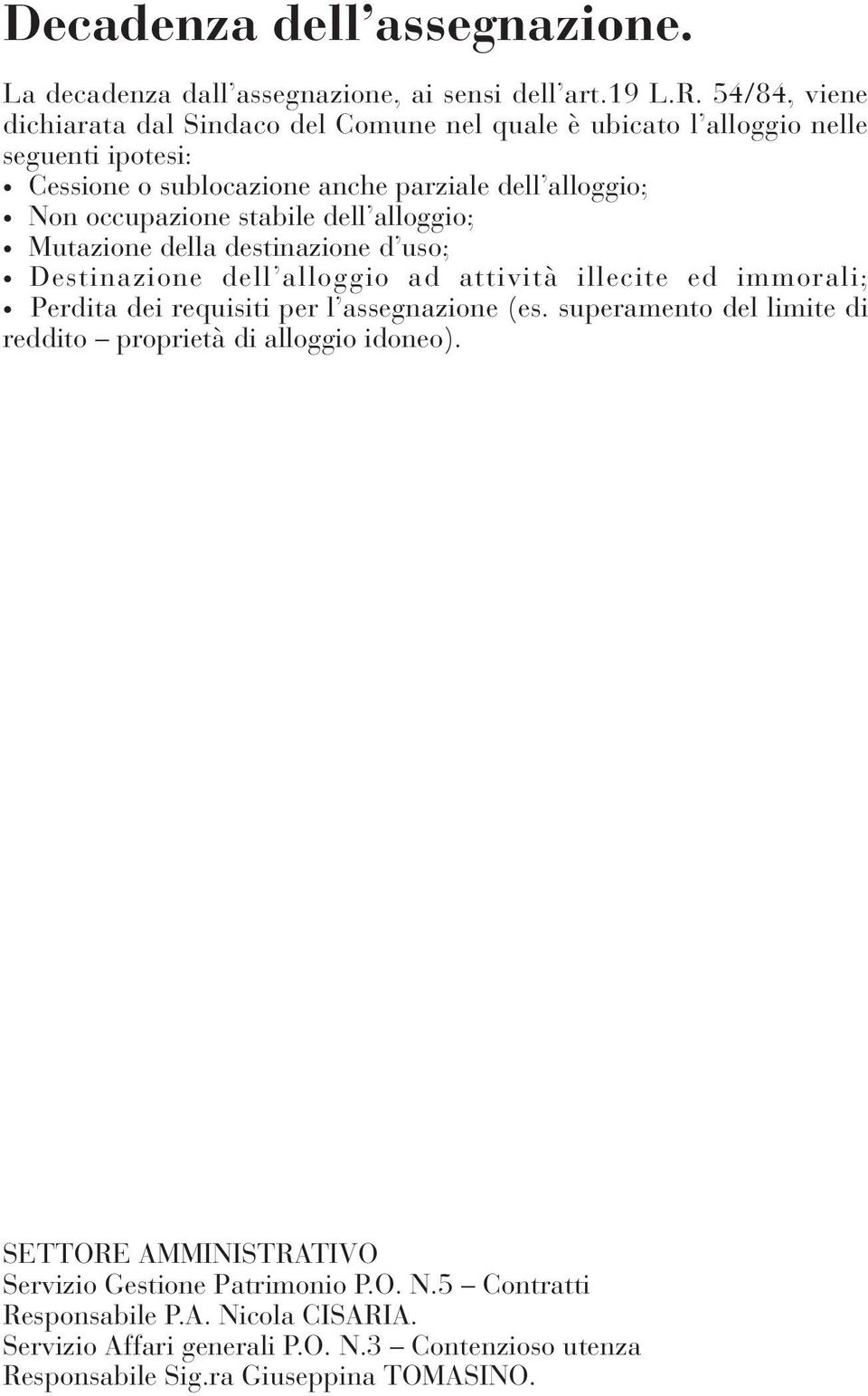 alloggio; Non occupazione stabile dell alloggio; Mutazione della destinazione d uso; Destinazione dell alloggio ad attività illecite ed immorali; Perdita