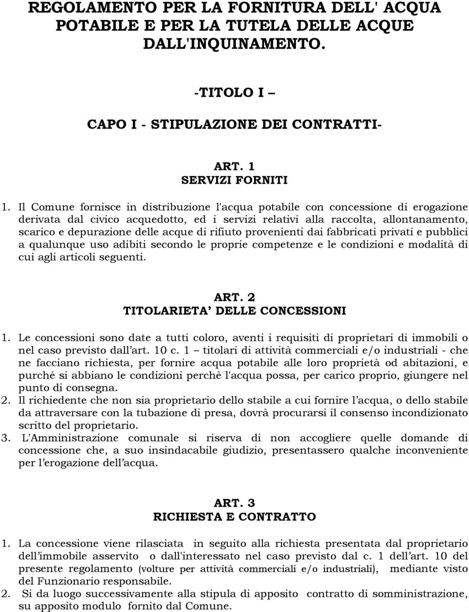 acque di rifiuto provenienti dai fabbricati privati e pubblici a qualunque uso adibiti secondo le proprie competenze e le condizioni e modalità di cui agli articoli seguenti. ART.