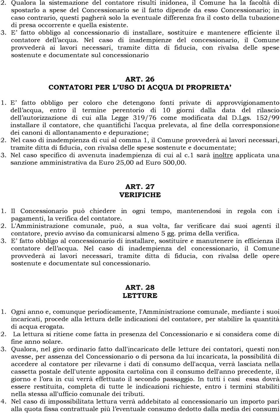 E fatto obbligo al concessionario di installare, sostituire e mantenere efficiente il contatore dell acqua.