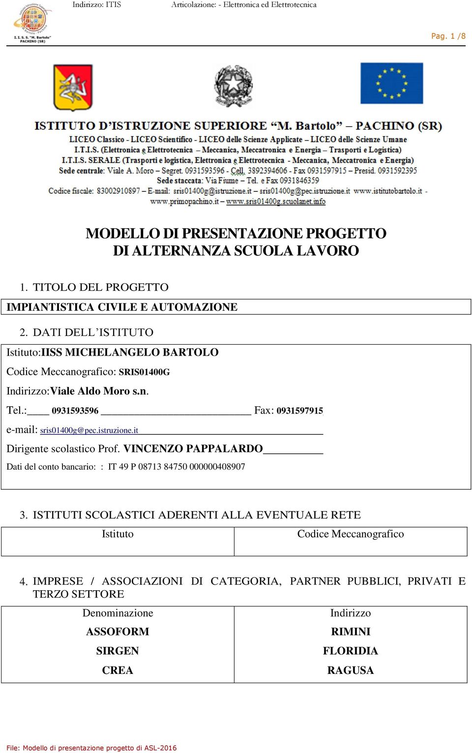 : 0931593596 Fax: 0931597915 e-mail: sris01400g@pec.istruzione.it Dirigente scolastico Prof.