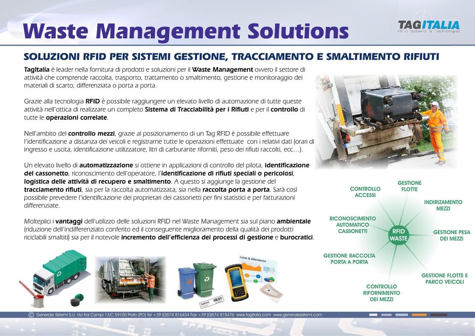 Grazie alla tecnologia RFID è possibile raggiungere un elevato livello di automazione di tutte queste attività nell ottica di realizzare un completo Sistema di Tracciabilità per i Rifiuti e per il