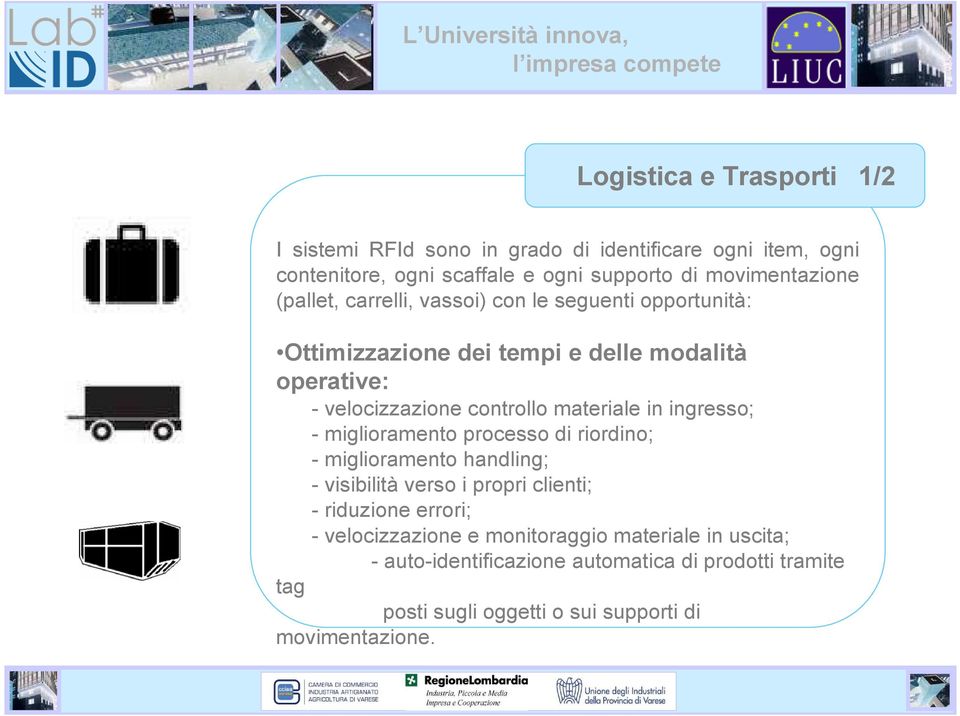 in ingresso; - miglioramento processo di riordino; - miglioramento handling; - visibilità verso i propri clienti; - riduzione errori; -