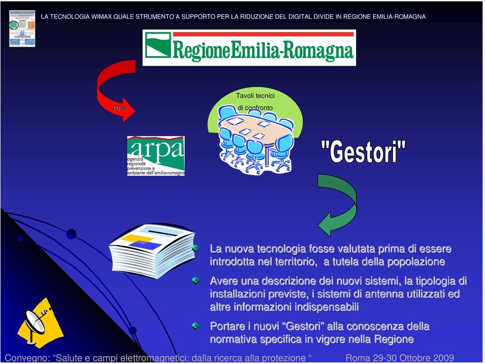 tipologia di installazioni previste, i sistemi di antenna utilizzati ed altre informazioni