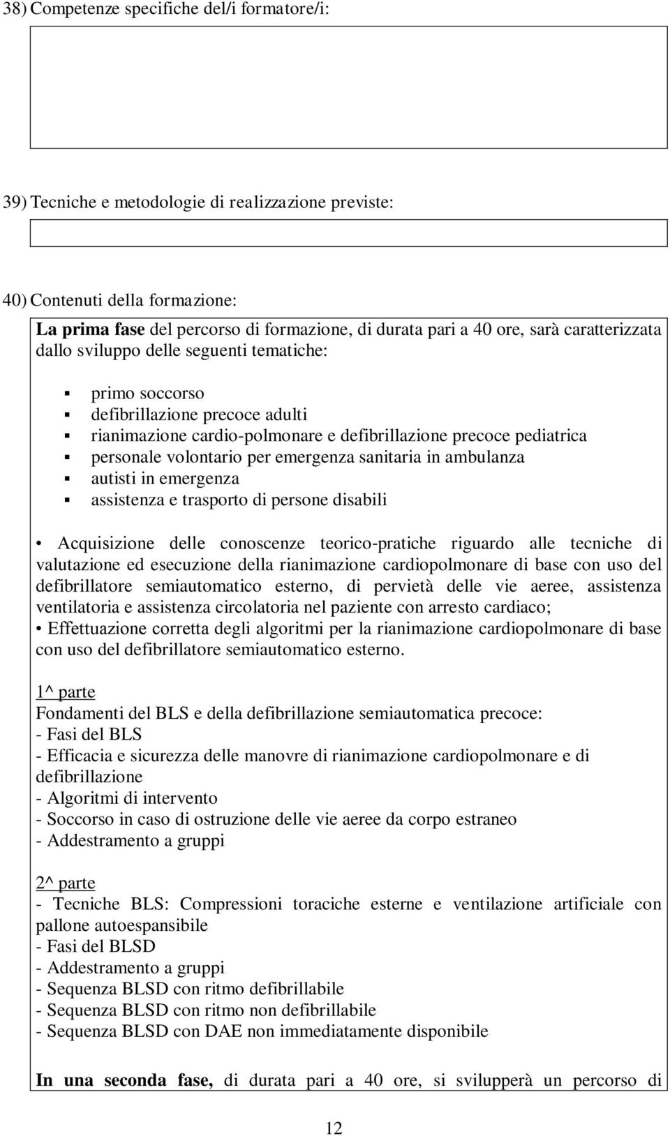 emergenza sanitaria in ambulanza autisti in emergenza assistenza e trasporto di persone disabili Acquisizione delle conoscenze teorico pratiche riguardo alle tecniche di valutazione ed esecuzione