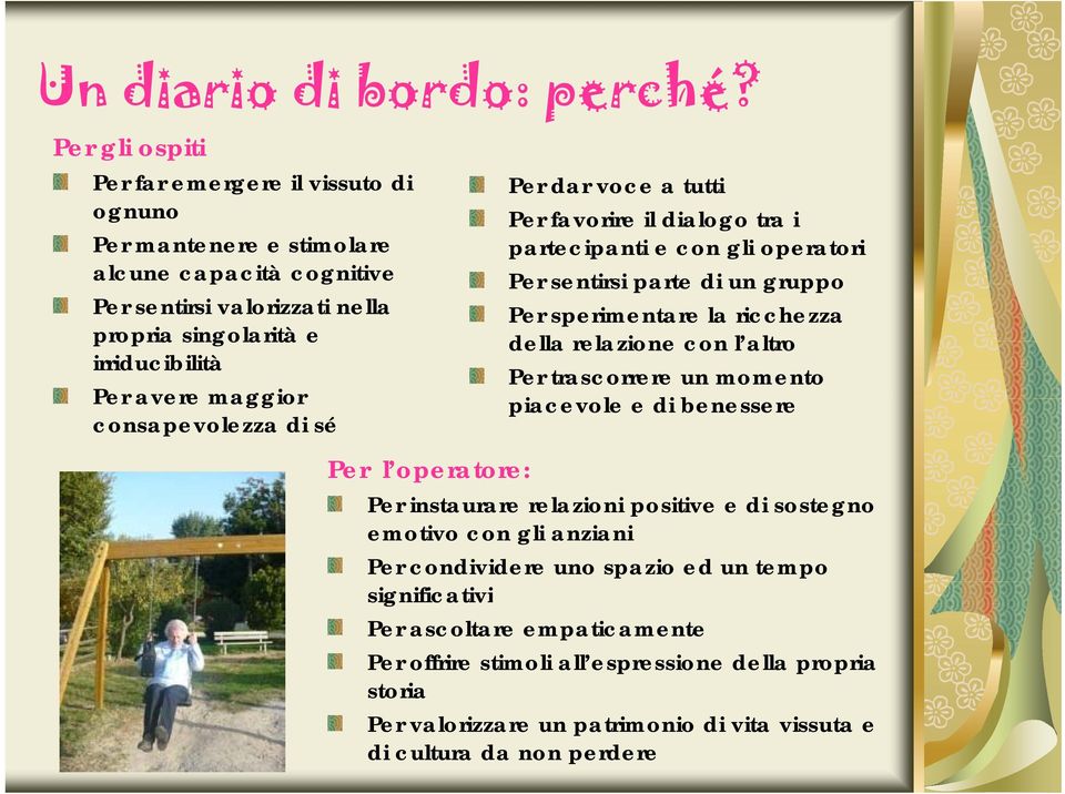 consapevolezza di sé Per dar voce a tutti Per favorire il dialogo tra i partecipanti e con gli operatori Per sentirsi parte di un gruppo Per sperimentare la ricchezza della relazione con l