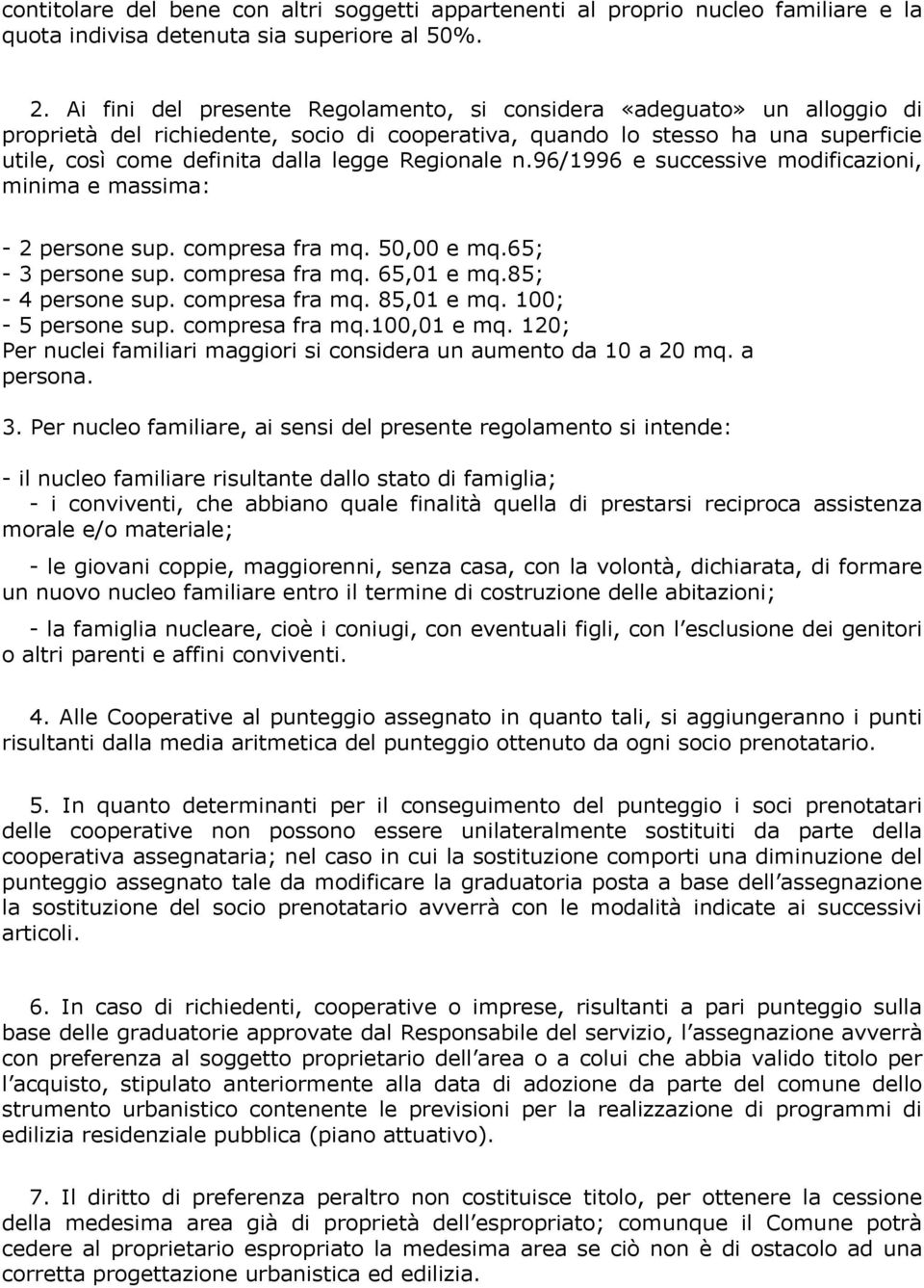 Regionale n.96/1996 e successive modificazioni, minima e massima: - 2 persone sup. compresa fra mq. 50,00 e mq.65; - 3 persone sup. compresa fra mq. 65,01 e mq.85; - 4 persone sup. compresa fra mq. 85,01 e mq.