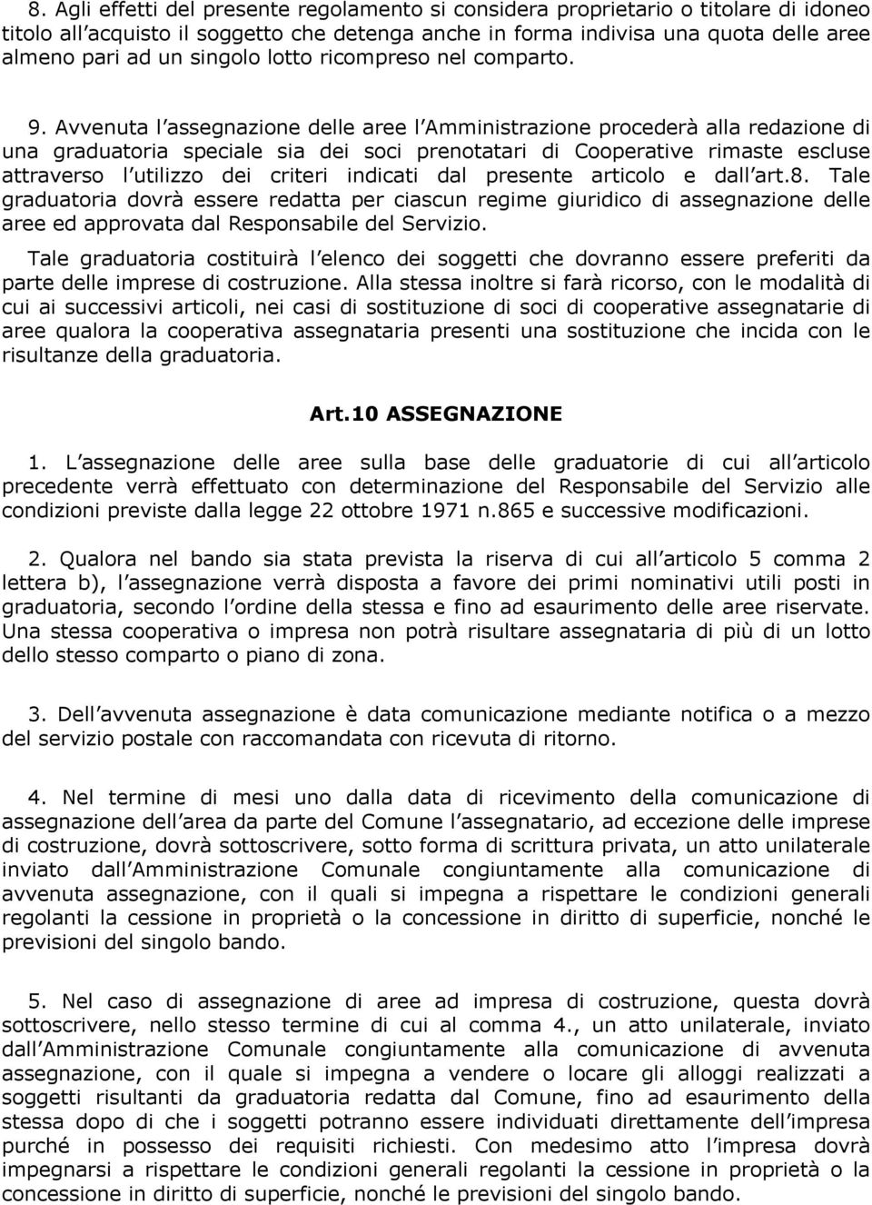 Avvenuta l assegnazione delle aree l Amministrazione procederà alla redazione di una graduatoria speciale sia dei soci prenotatari di Cooperative rimaste escluse attraverso l utilizzo dei criteri