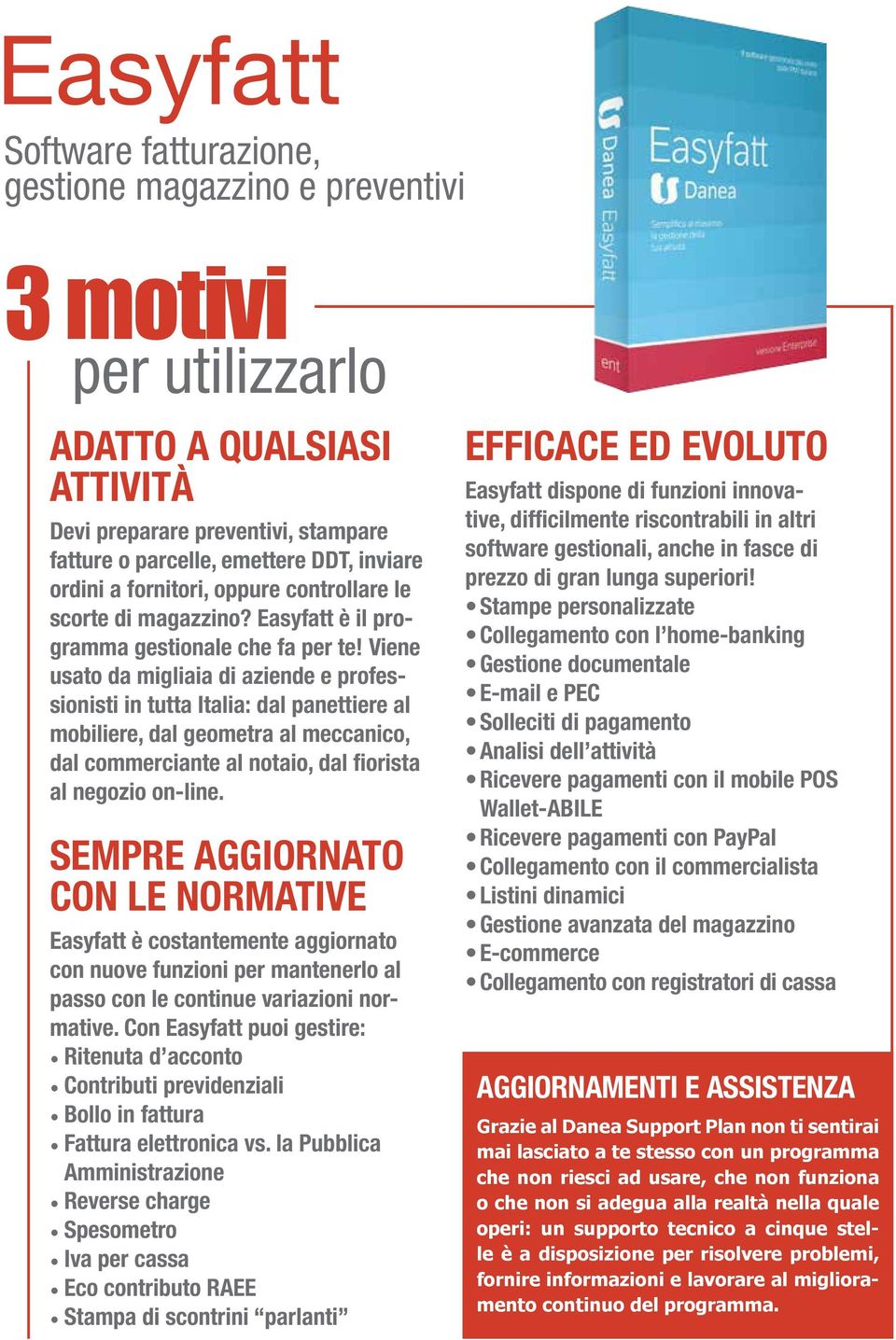 Viene usato da migliaia di aziende e professionisti in tutta Italia: dal panettiere al mobiliere, dal geometra al meccanico, dal commerciante al notaio, dal fiorista al negozio on-line.