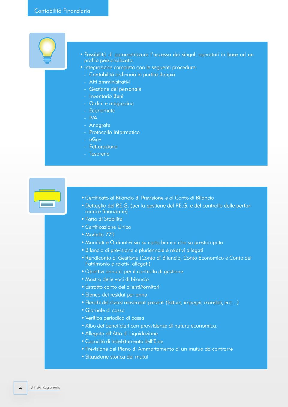 Anagrafe - Protocollo Informatico - egov - Fatturazione - Tesoreria Certificato al Bilancio di Previsione e al Conto di Bilancio Dettaglio del P.E.G.