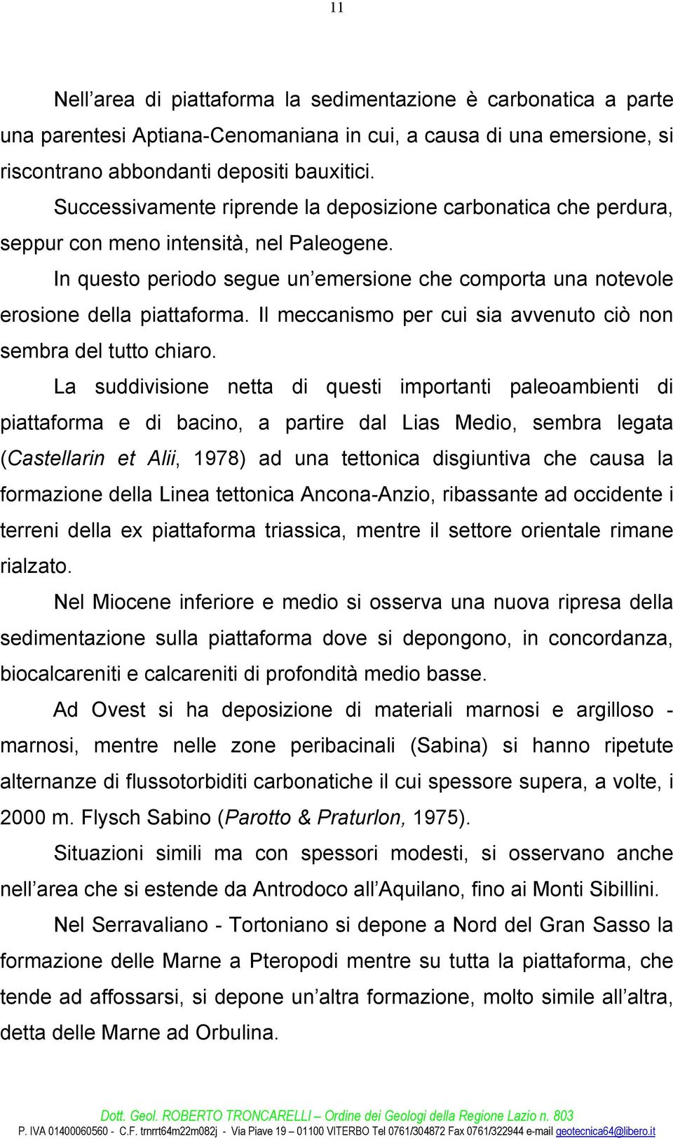 Il meccanismo per cui sia avvenuto ciò non sembra del tutto chiaro.