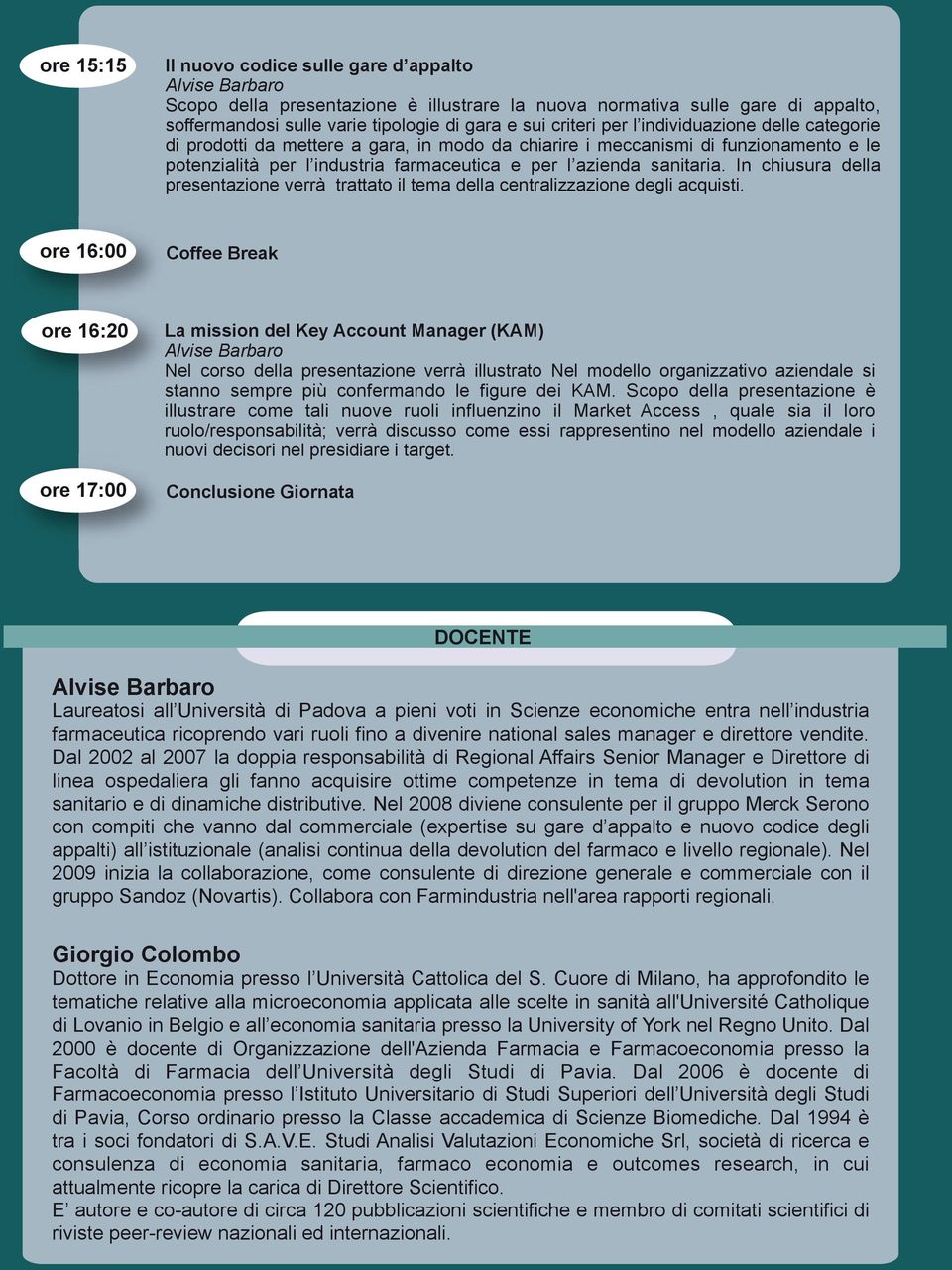 In chiusura della presentazione verrà trattato il tema della centralizzazione degli acquisti.