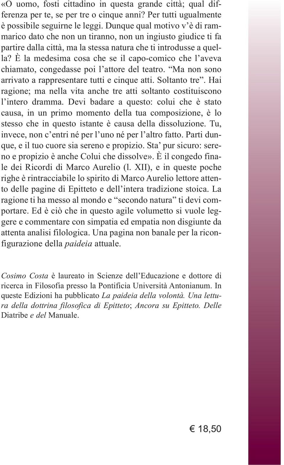 È la medesima cosa che se il capo-comico che l aveva chiamato, congedasse poi l attore del teatro. Ma non sono arrivato a rappresentare tutti e cinque atti. Soltanto tre.