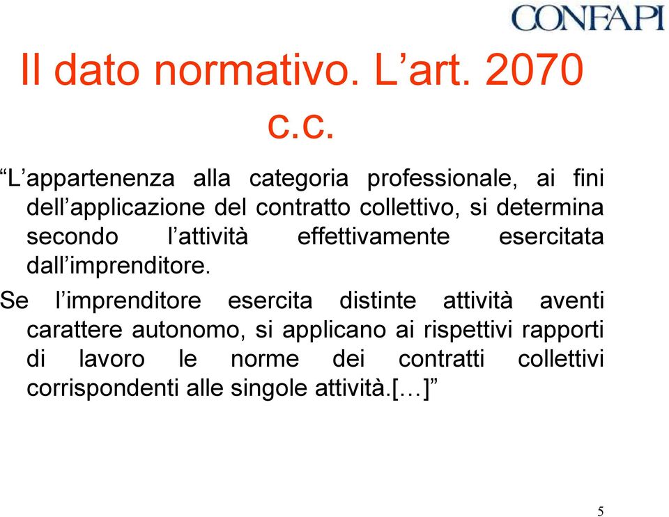 si determina secondo l attività effettivamente esercitata dall imprenditore.