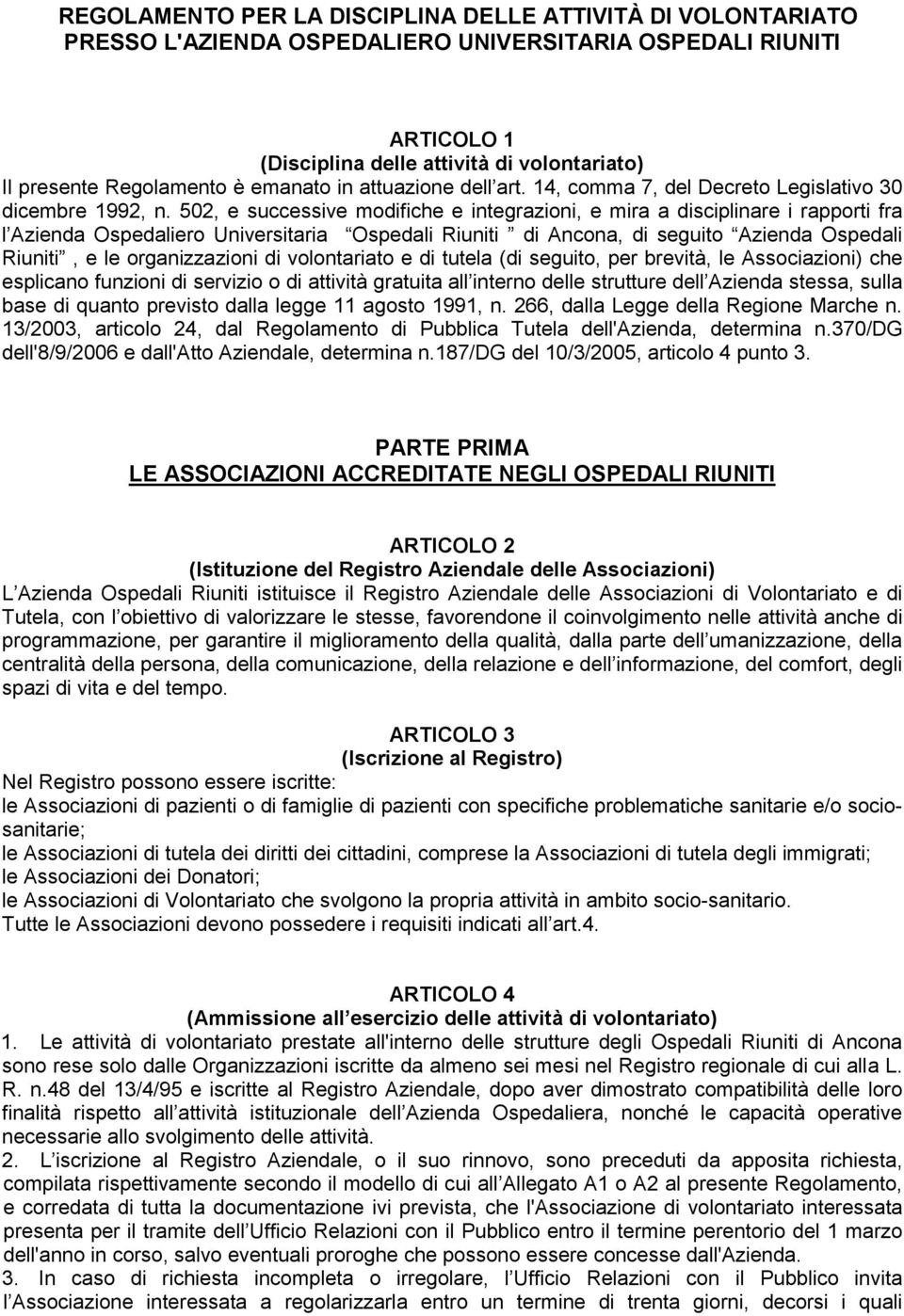 502, e successive modifiche e integrazioni, e mira a disciplinare i rapporti fra l Azienda Ospedaliero Universitaria Ospedali Riuniti di Ancona, di seguito Azienda Ospedali Riuniti, e le