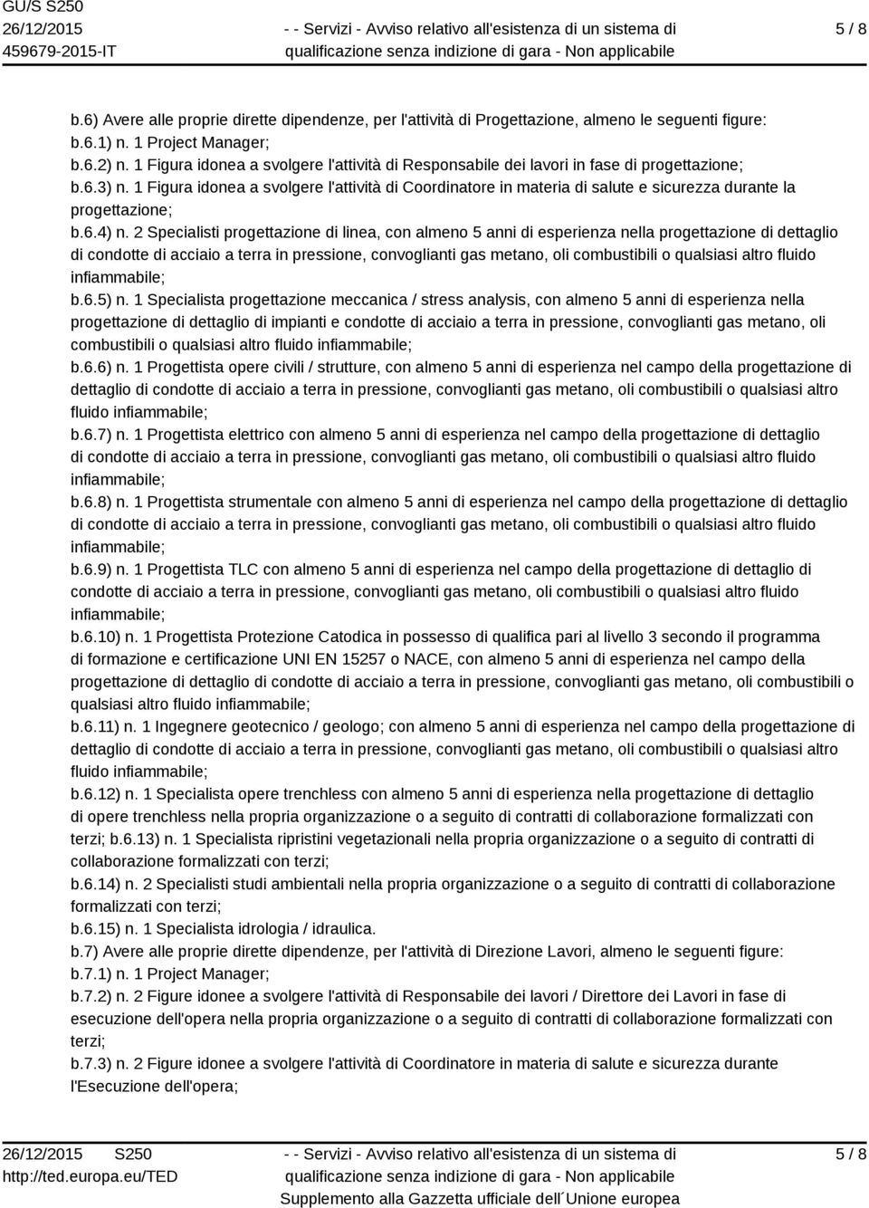 1 Figura idonea a svolgere l'attività di Coordinatore in materia di salute e sicurezza durante la progettazione; b.6.4) n.