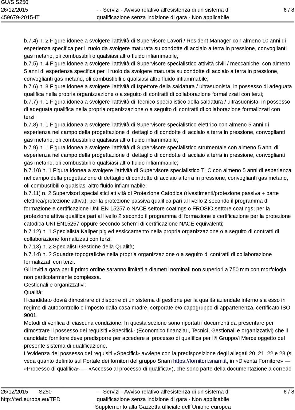 pressione, convoglianti gas metano, oli combustibili o qualsiasi altro fluido infiammabile; b.7.5) n.